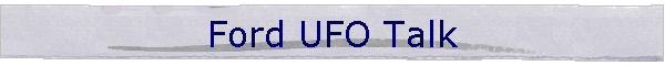 Ford UFO Talk